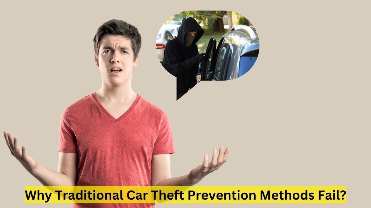 Why Traditional Car Theft Prevention Methods Fail
